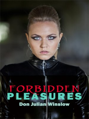 Forbidden Pleasures by Don Julian Winslow · OverDrive: Free ebooks